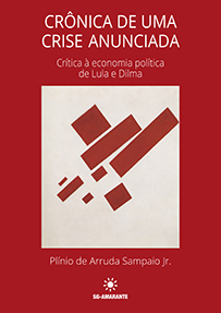 Crônica de uma crise anunciada: Crítica à economia política de Lula e Dilma
